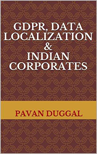 GDPR, DATA LOCALIZATION & INDIAN CORPORATES