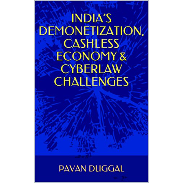 INDIA’S DEMONETIZATION, CASHLESS ECONOMY & CYBERLAW CHALLENGES